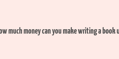 how much money can you make writing a book uk