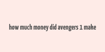 how much money did avengers 1 make