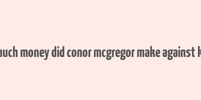 how much money did conor mcgregor make against khabib