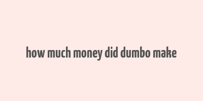 how much money did dumbo make