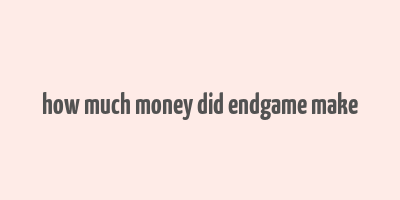 how much money did endgame make