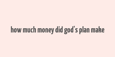 how much money did god's plan make