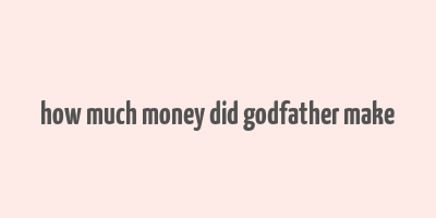 how much money did godfather make