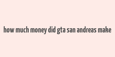 how much money did gta san andreas make