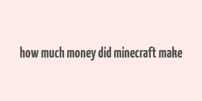 how much money did minecraft make