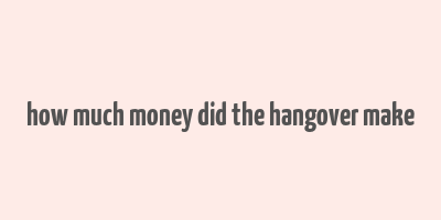 how much money did the hangover make