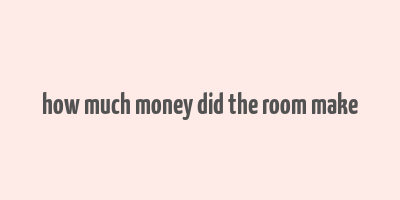 how much money did the room make