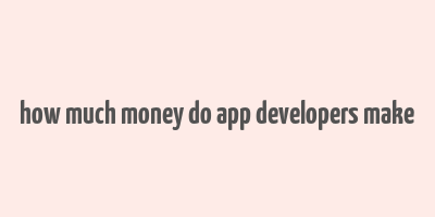 how much money do app developers make