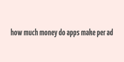 how much money do apps make per ad