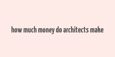 how much money do architects make