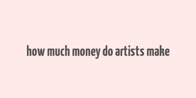 how much money do artists make