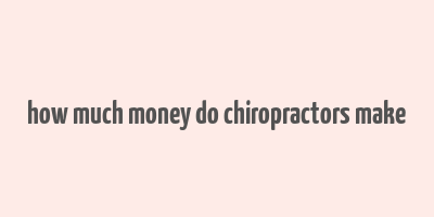 how much money do chiropractors make