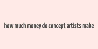 how much money do concept artists make