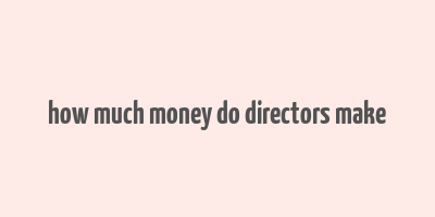 how much money do directors make