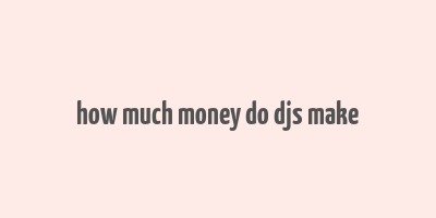 how much money do djs make