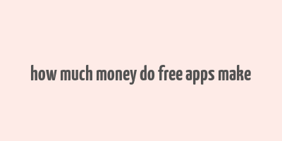 how much money do free apps make