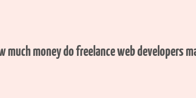 how much money do freelance web developers make