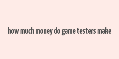 how much money do game testers make