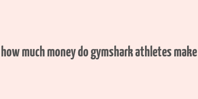 how much money do gymshark athletes make