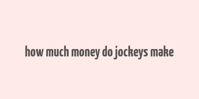 how much money do jockeys make