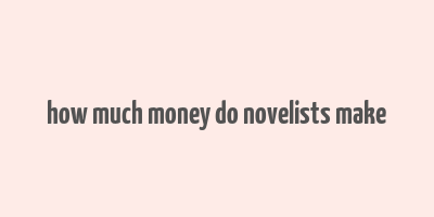 how much money do novelists make