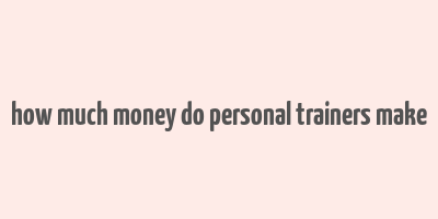 how much money do personal trainers make