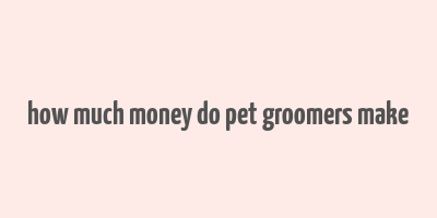 how much money do pet groomers make