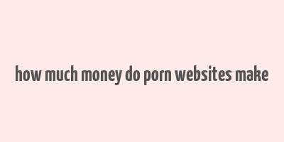 how much money do porn websites make