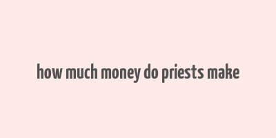 how much money do priests make