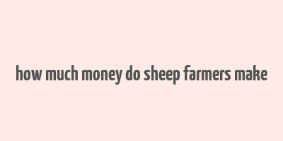 how much money do sheep farmers make