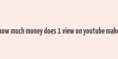 how much money does 1 view on youtube make