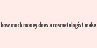 how much money does a cosmetologist make