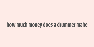 how much money does a drummer make