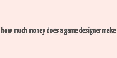 how much money does a game designer make