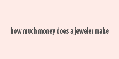 how much money does a jeweler make