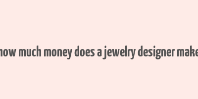 how much money does a jewelry designer make