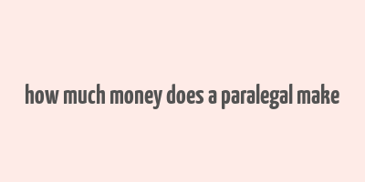 how much money does a paralegal make