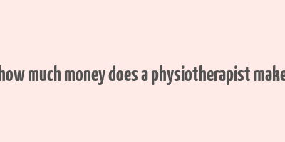 how much money does a physiotherapist make