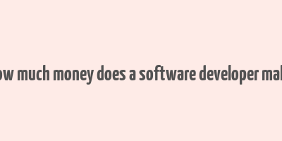 how much money does a software developer make