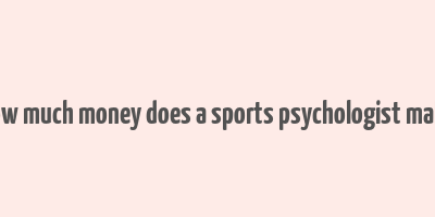 how much money does a sports psychologist make