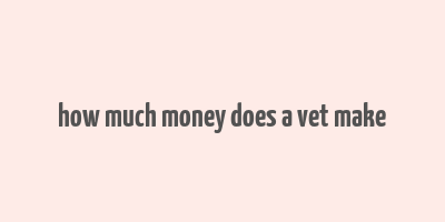 how much money does a vet make