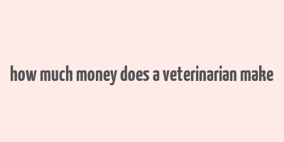 how much money does a veterinarian make