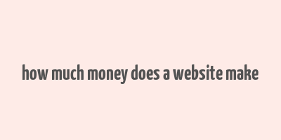 how much money does a website make