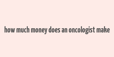 how much money does an oncologist make