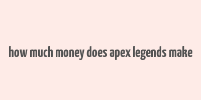 how much money does apex legends make