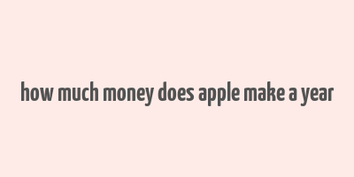 how much money does apple make a year