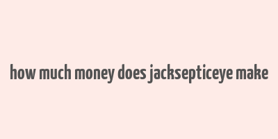 how much money does jacksepticeye make