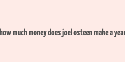 how much money does joel osteen make a year