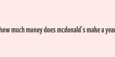 how much money does mcdonald's make a year