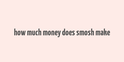 how much money does smosh make